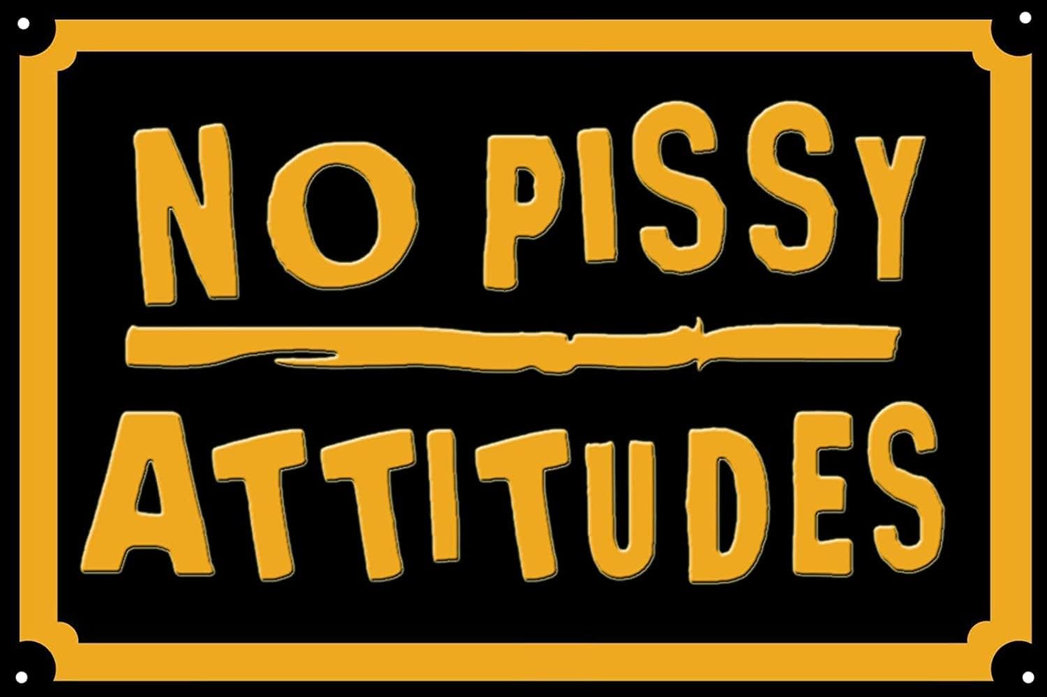 Home Bathroom Wall Art - No Pissy Attitude Metal Tin Sign